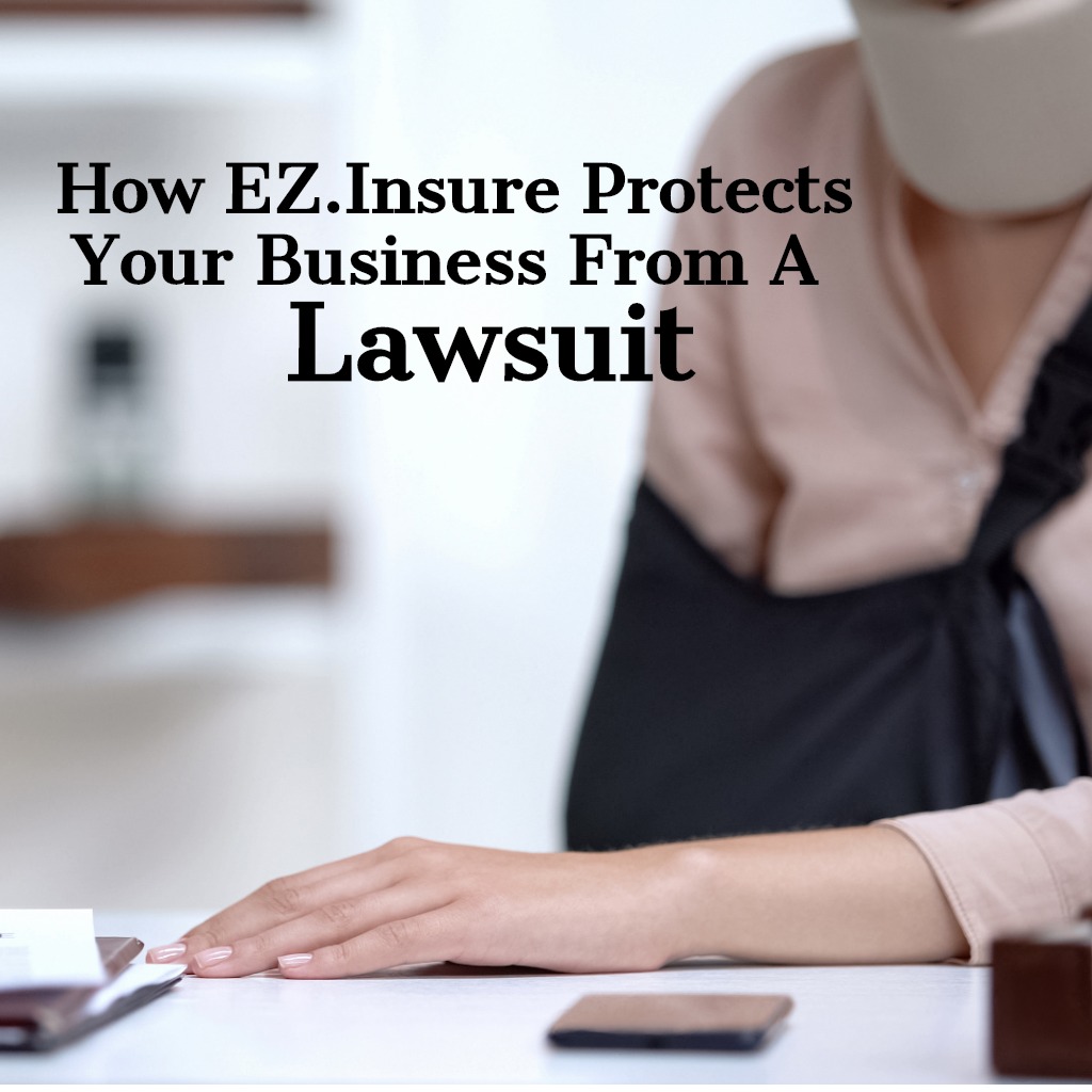 How EZ.Insure Can Protect Your Business From A Lawsuit EZ.Insure