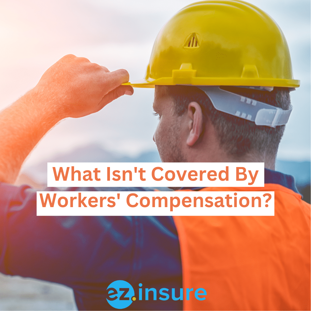 What Isn’t Covered by Workers’ Compensation? EZ.Insure