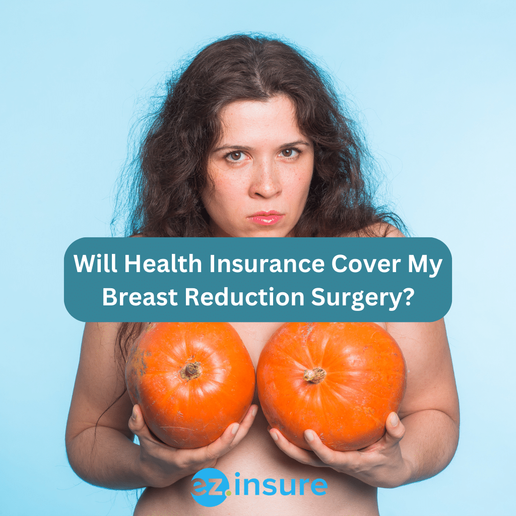 Will Health Insurance Cover My Breast Reduction Surgery? EZ.Insure
