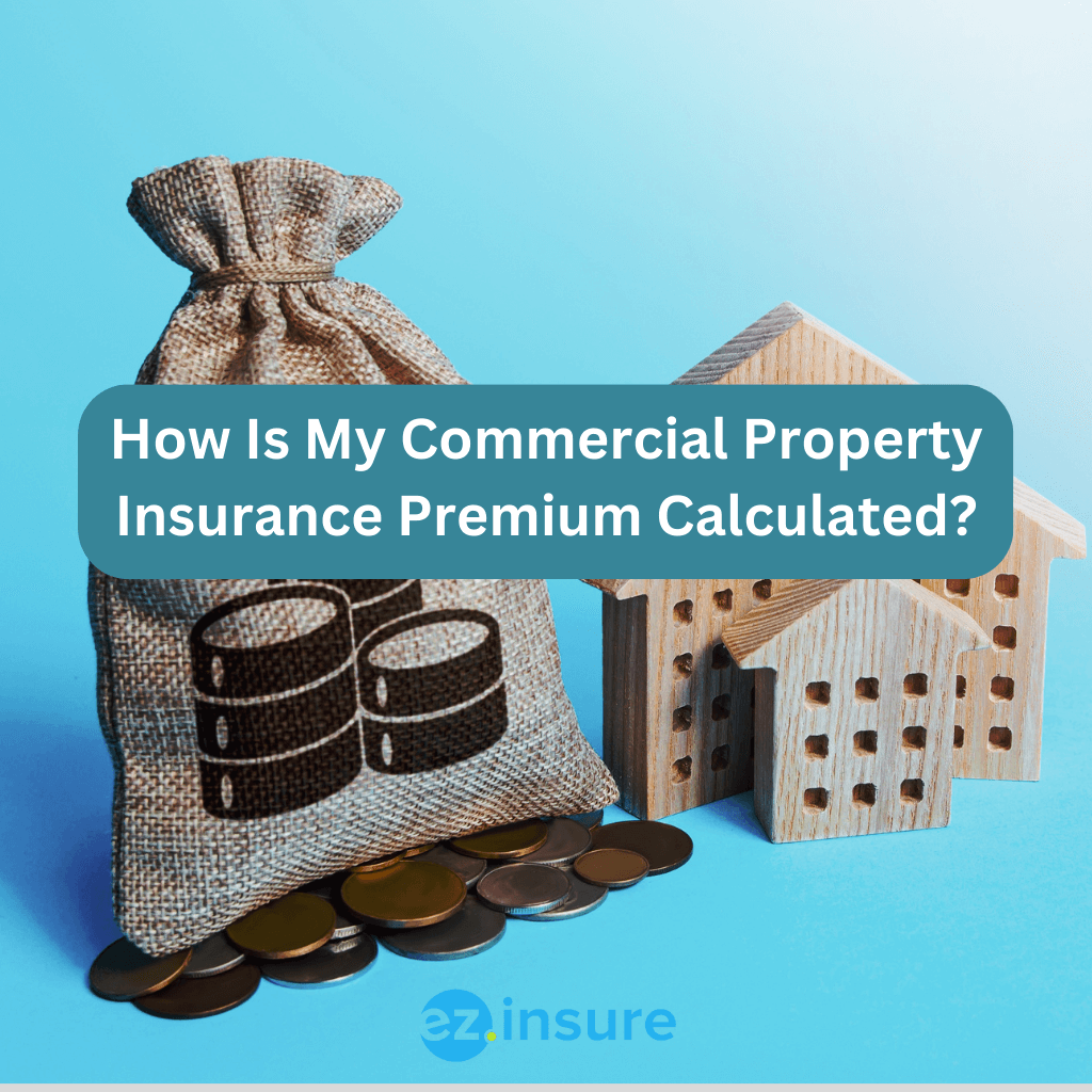 How Is My Commercial Property Insurance Premium Calculated? EZ.Insure