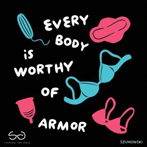 every body is worthy of armor written with bras and menstruation products around.