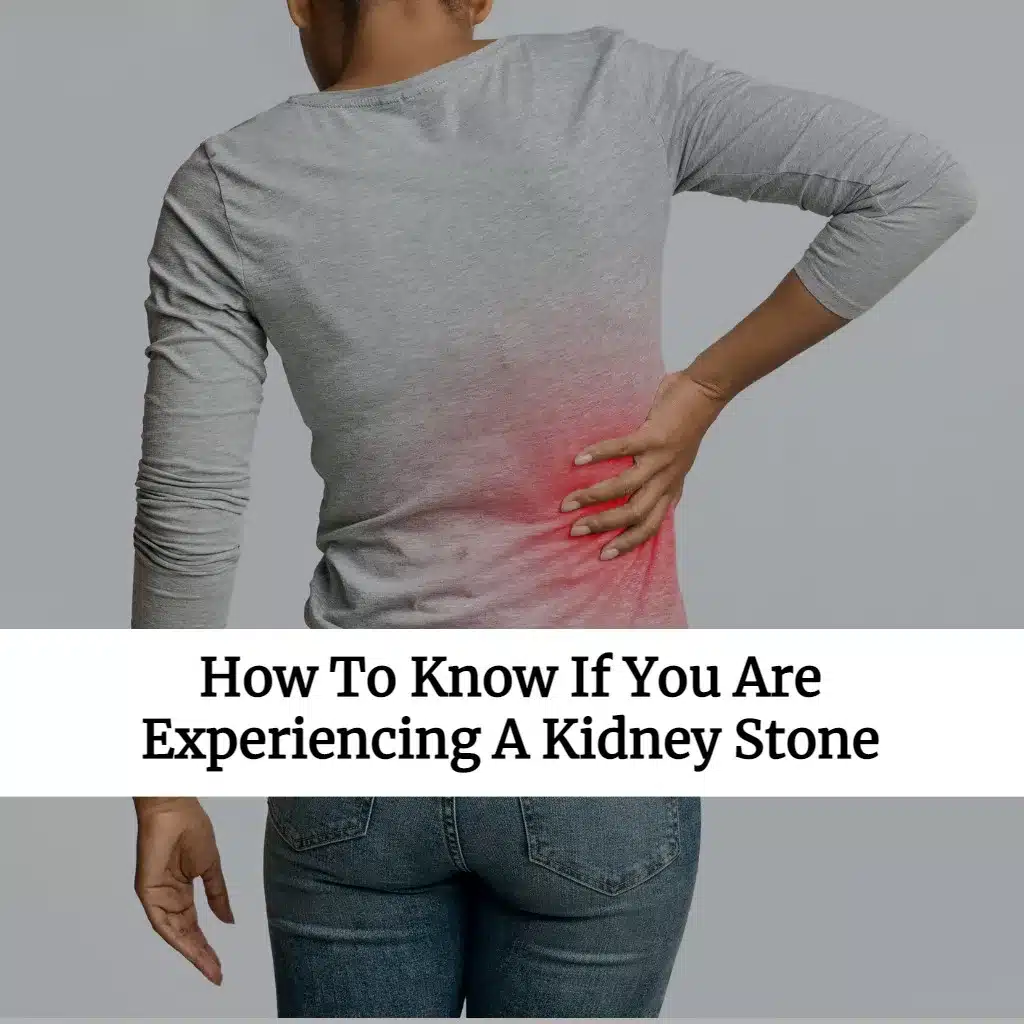 How To Know If You Are Experiencing A Kidney Stone