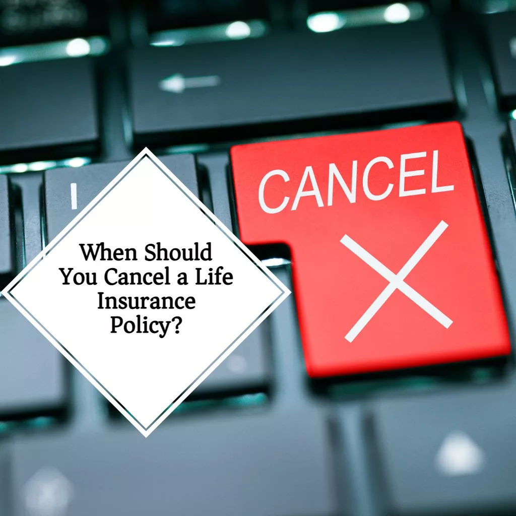 When Should You Cancel a Life Insurance Policy? EZ.Insure