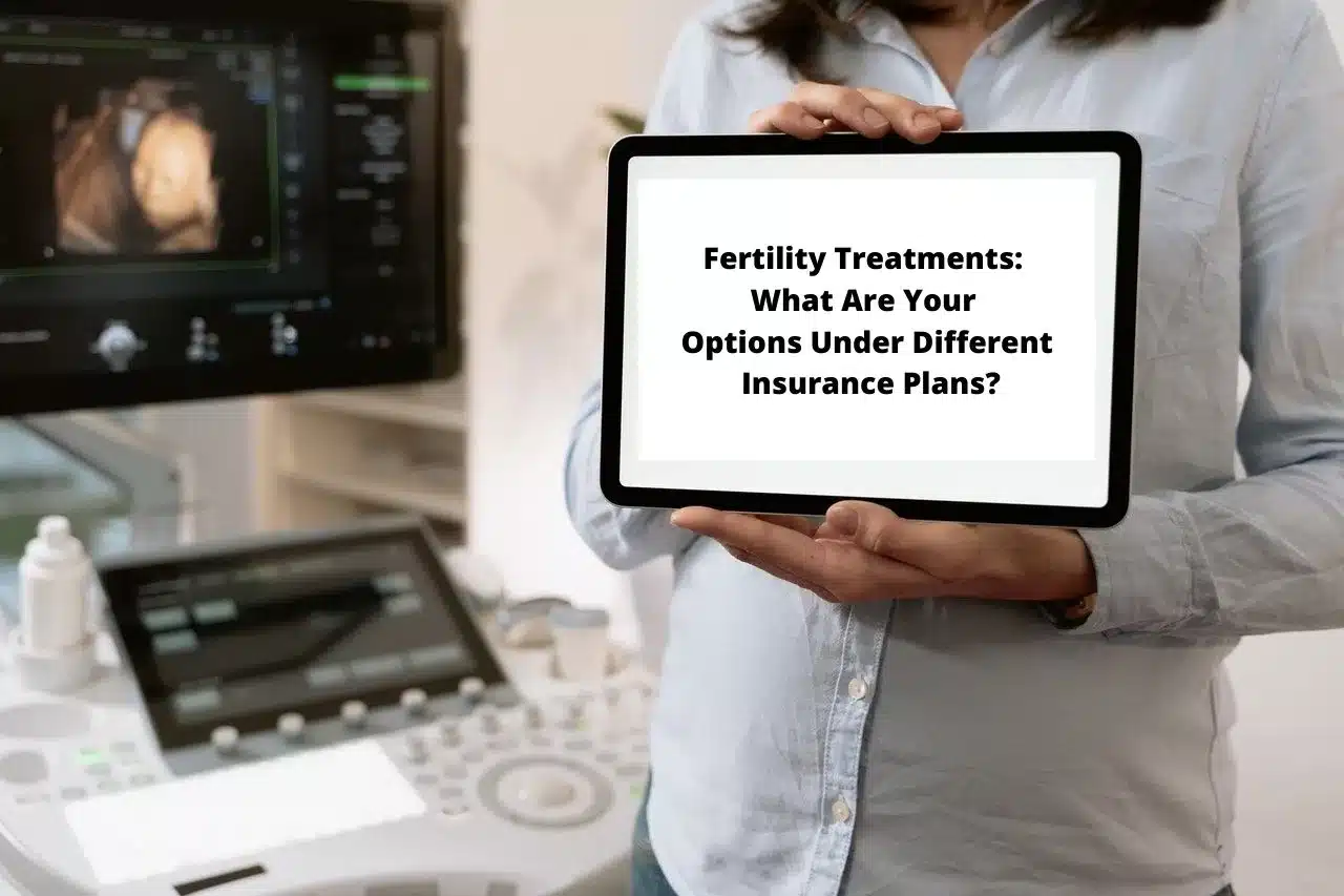 Fertility Treatments What Are Your Options Under Different Insurance