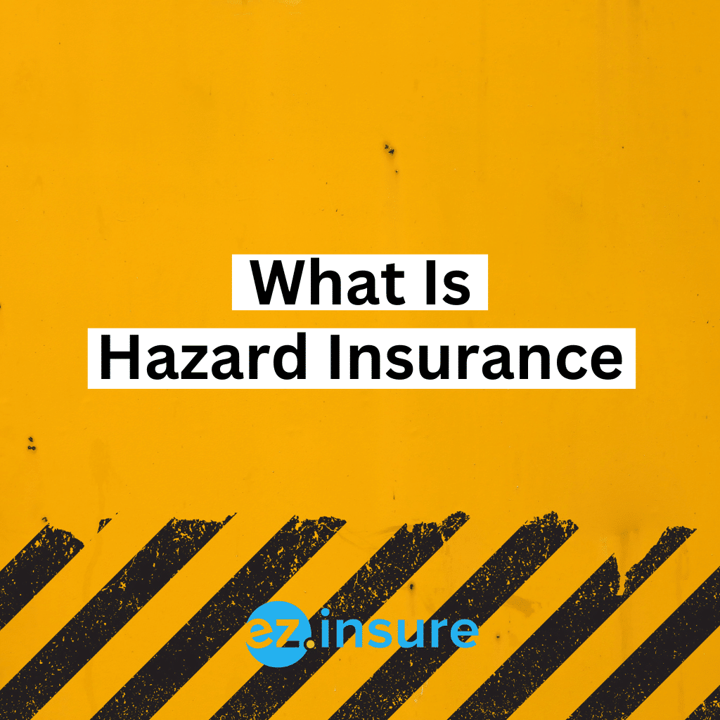 What Is Hazard Insurance? EZ.Insure