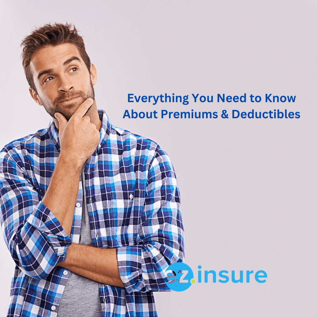 Everything You Need To Know About Premiums & Deductibles EZ.Insure
