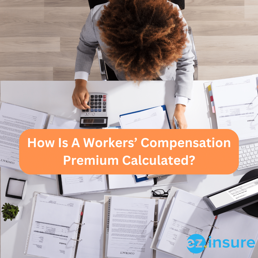 How Is A Workers’ Compensation Premium Calculated? EZ.Insure