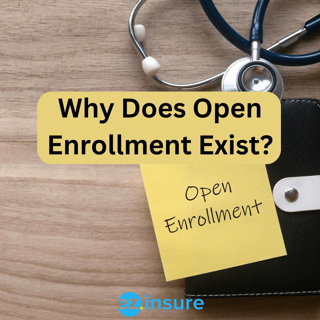 Why Does Open Enrollment Exist? EZ.Insure